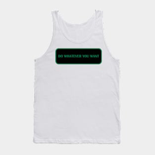 DO WHATEVER YOU WANT Tank Top